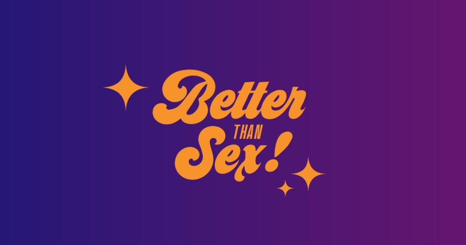 Better Than Sex – Entertaining a World of Love