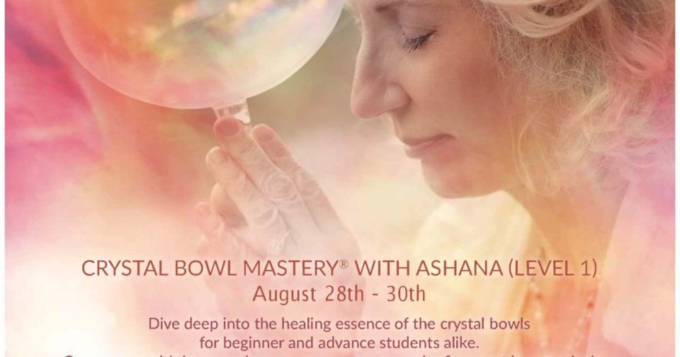 Crystal Bowl Mastery Level I Training with Ashana