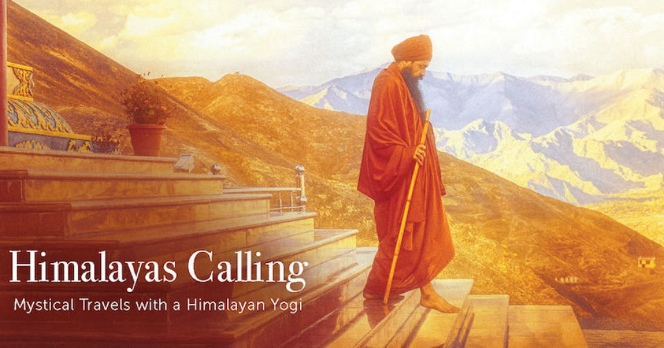 Himalayas Calling: Mystical Travels with a Yogi