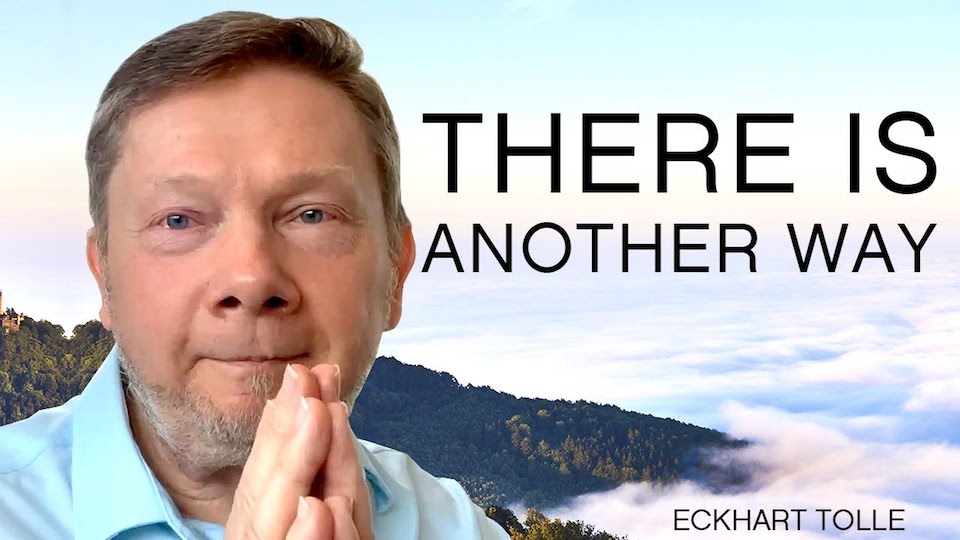 Eckhart Tolle: There Is Another Way