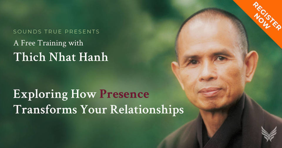[Free Online Teaching with Thich Nhat Hanh] Exploring How Presence Transforms Relationships
