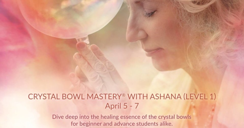 Crystal Bowl Mastery Level I Training with Ashana