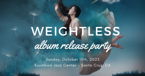 Weightless Album Release Party at Kuumbwa Jazz