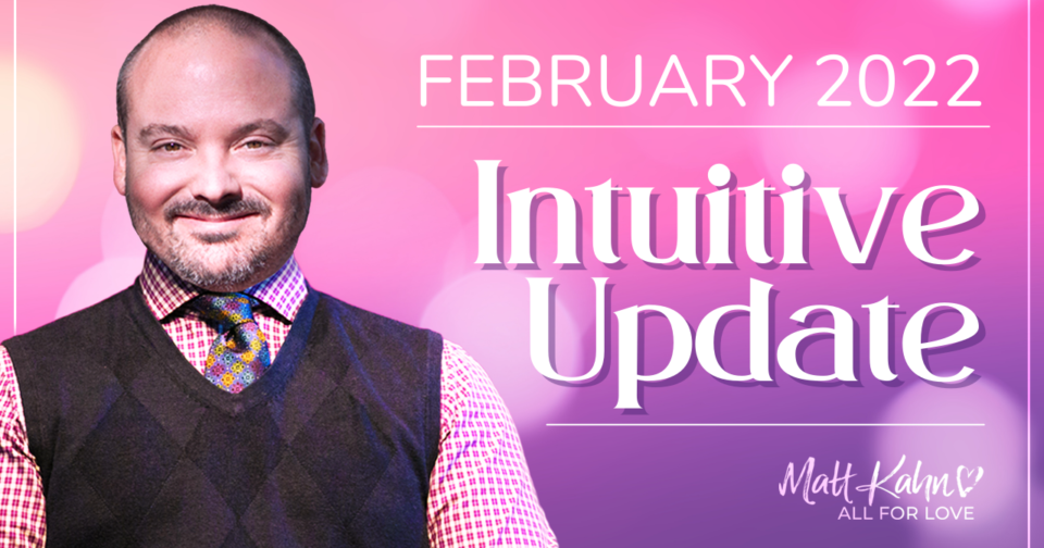 February 2022 Intuitive Update with Matt Kahn