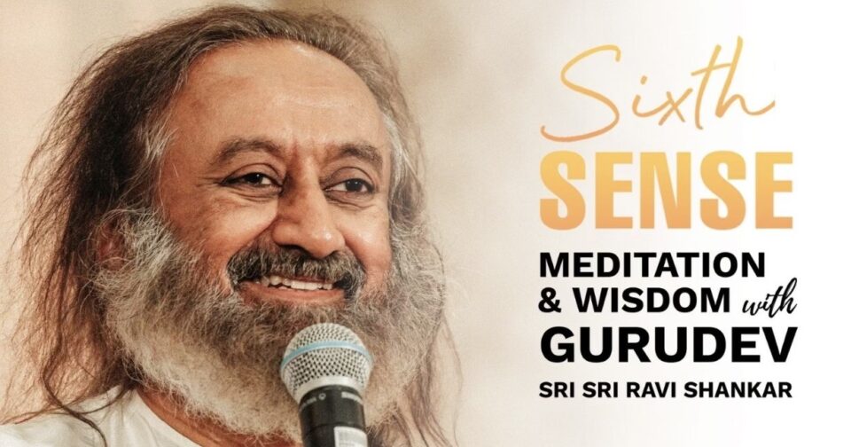 Sixth Sense with Gurudev Sri Sri Ravi Shankar