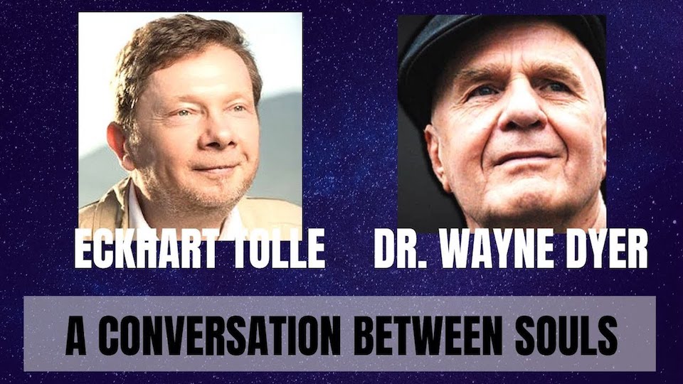 Eckhart Tolle & Dr. Wayne Dyer: A Conversation Between Souls