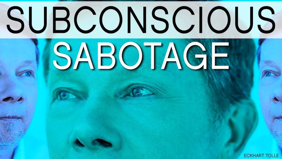 Eckhart Tolle: Dealing with Subconscious Sabotage
