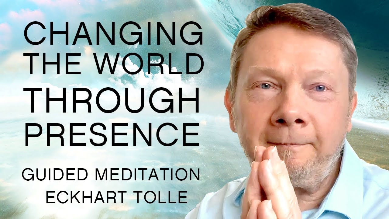 Eckhart Tolle: Guided Meditation | Changing the World Through Presence