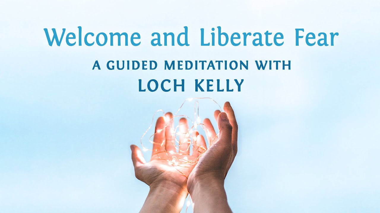 Loch Kelly: Welcome & Liberate Fear (Guided Meditation)