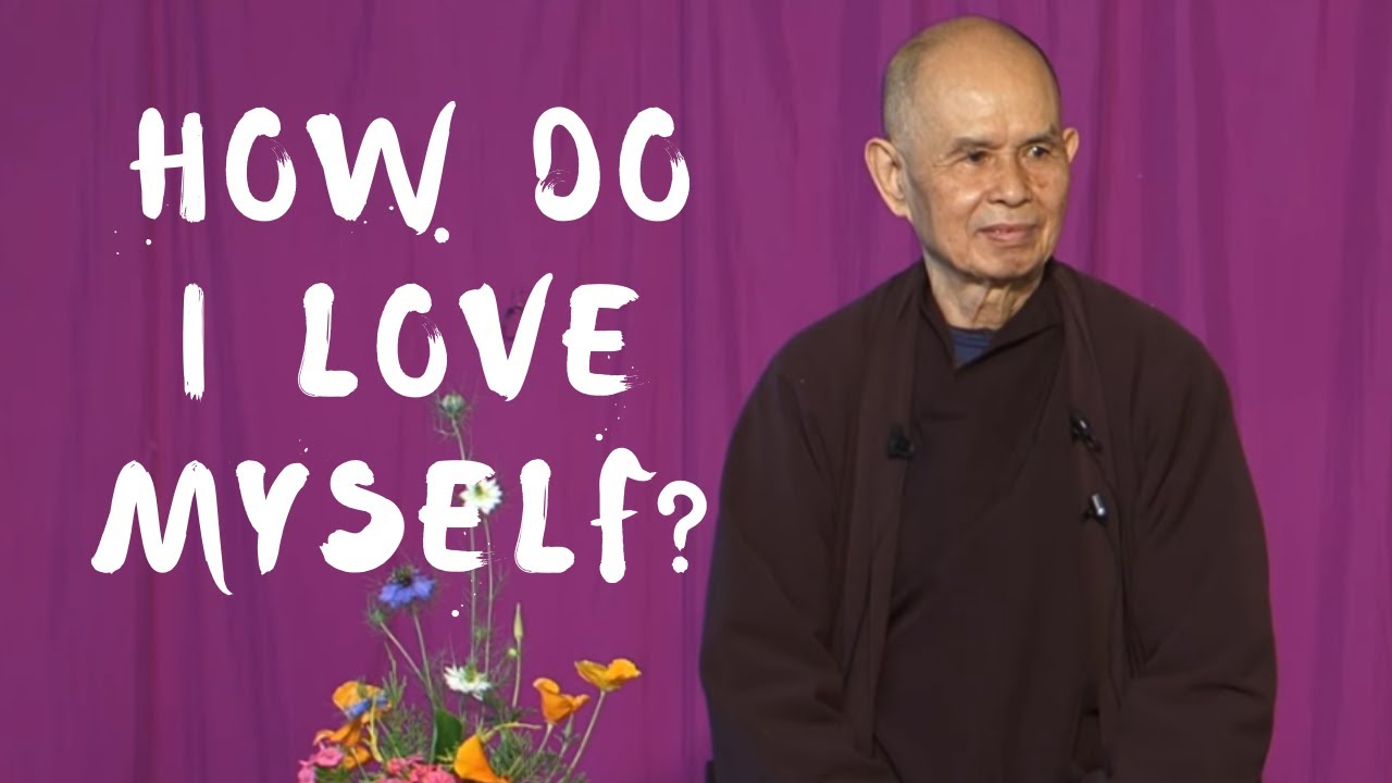 Thich Nhat Hanh: How do I love myself?