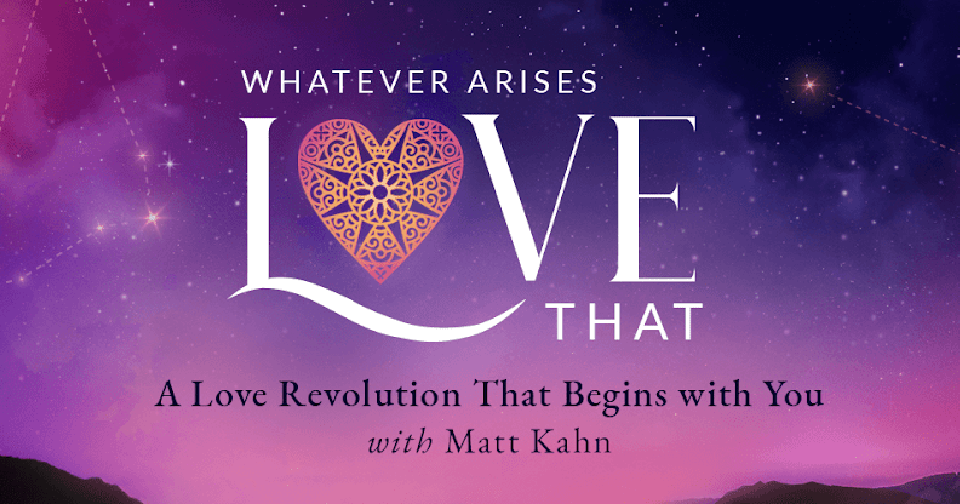 Private: [Free Online Teaching with Matt Kahn] Whatever Arises, Love That