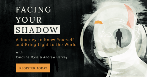 Facing Your Shadow with Caroline Myss and Andrew Harvey
